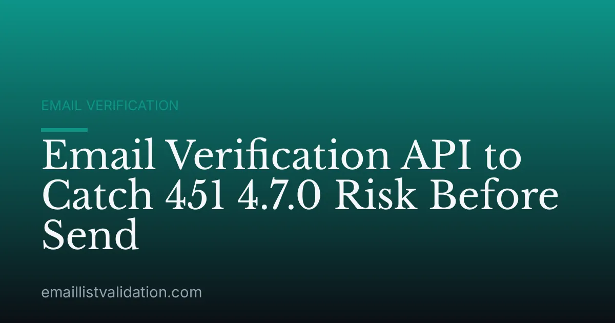 Email Verification API to Catch 451 4.7.0 Risk Before Send