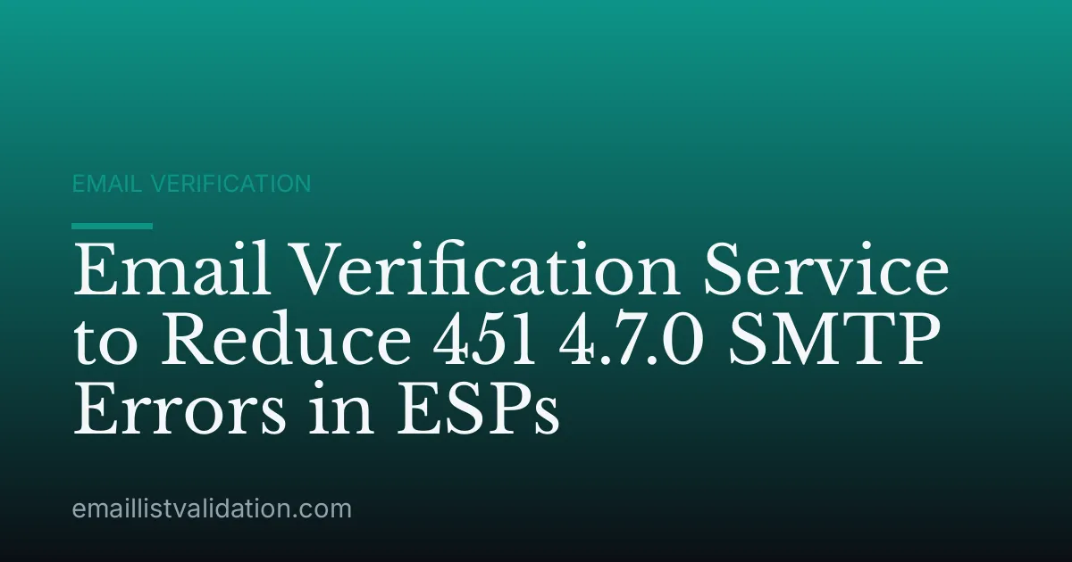Email Verification Service to Reduce 451 4.7.0 SMTP Errors in ESPs