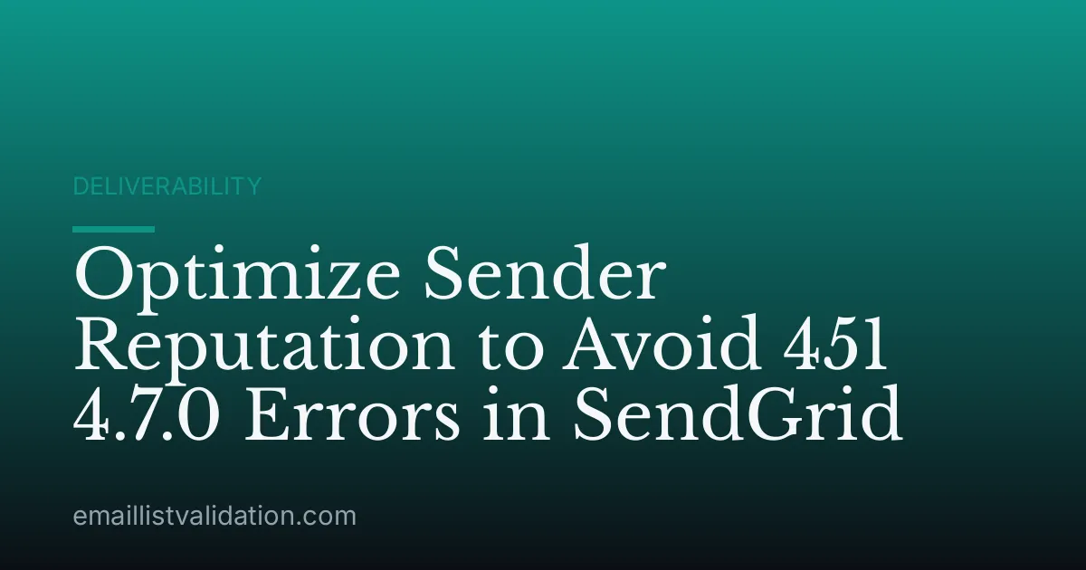 Optimize Sender Reputation to Avoid 451 4.7.0 Errors in SendGrid