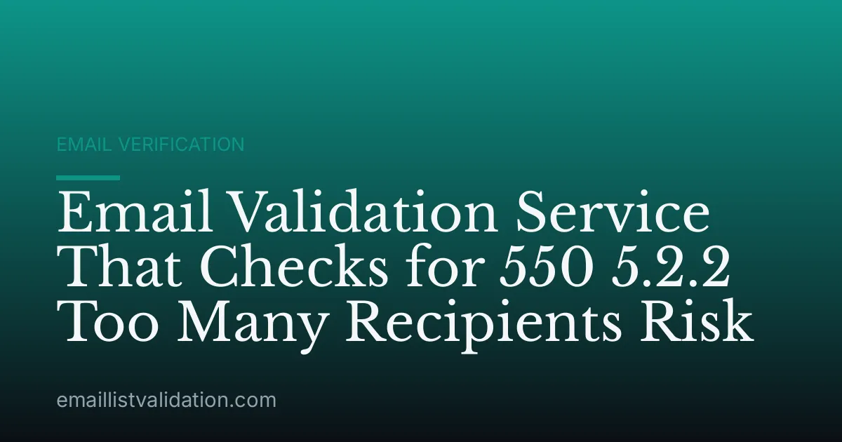 Email Validation Service That Checks for 550 5.2.2 Too Many Recipients Risk