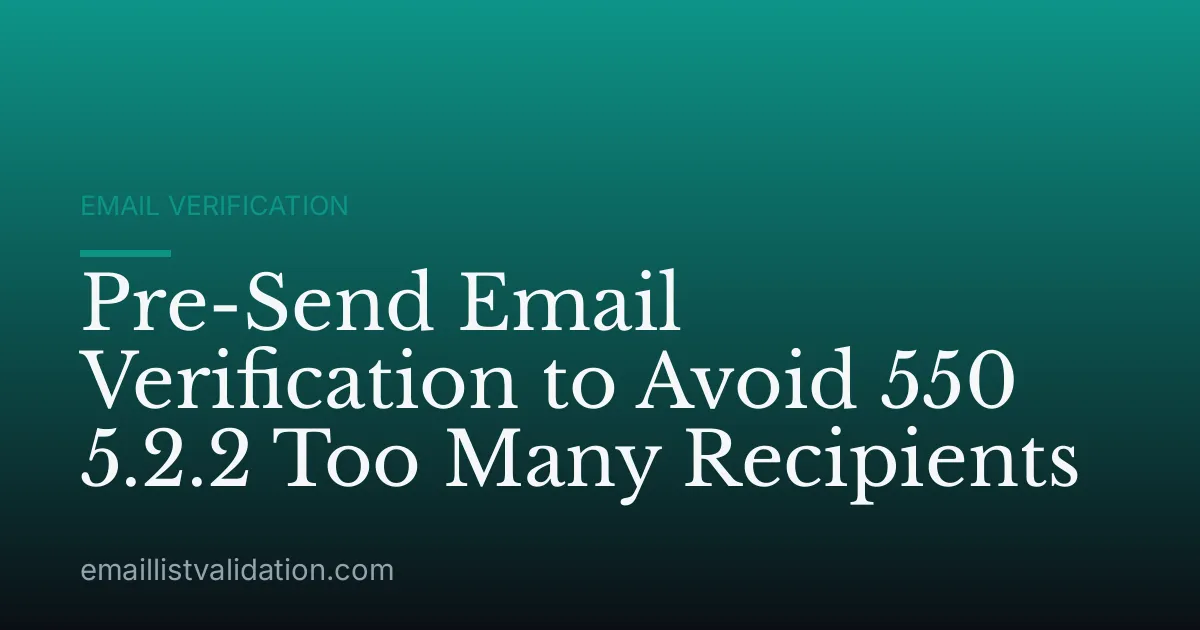 Pre-Send Email Verification to Avoid 550 5.2.2 Too Many Recipients