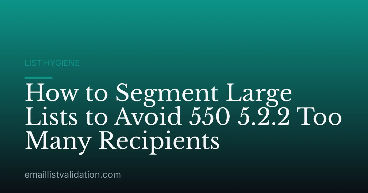 How to Segment Large Lists to Avoid 550 5.2.2 Too Many Recipients