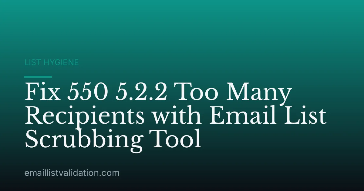 Fix 550 5.2.2 Too Many Recipients with Email List Scrubbing Tool