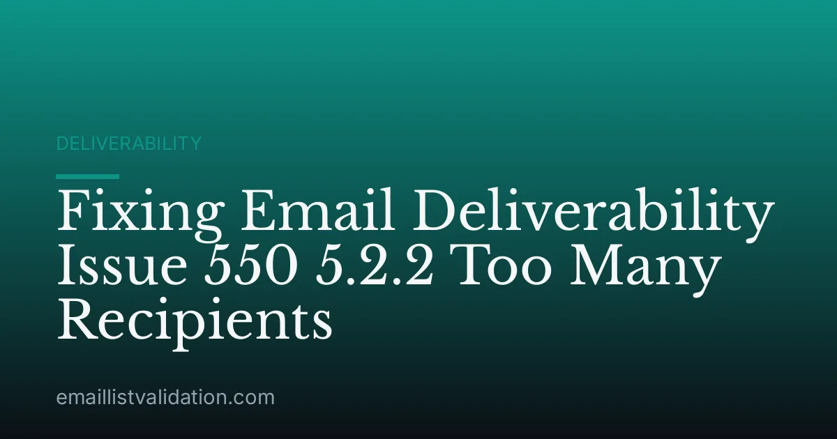 Fixing Email Deliverability Issue 550 5.2.2 Too Many Recipients