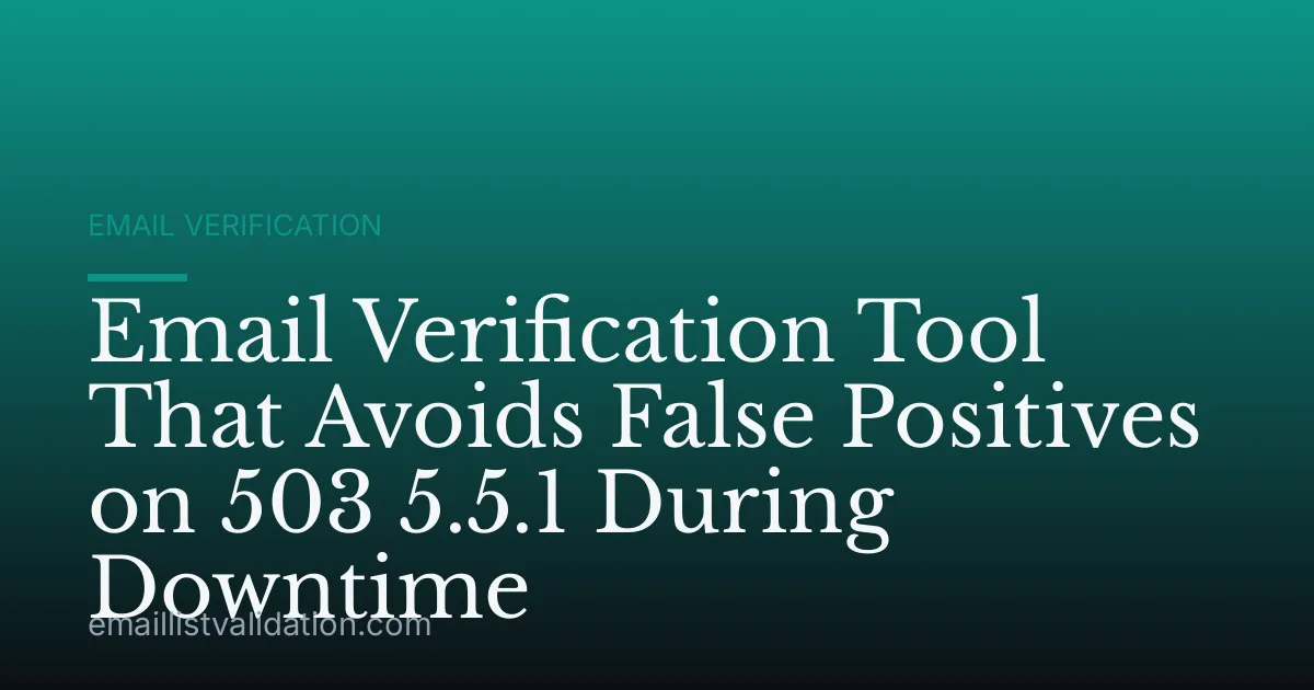 Email Verification Tool That Avoids False Positives on 503 5.5.1 During Downtime
