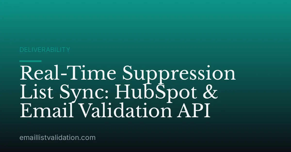 Real-Time Suppression List Sync: HubSpot & Email Validation API