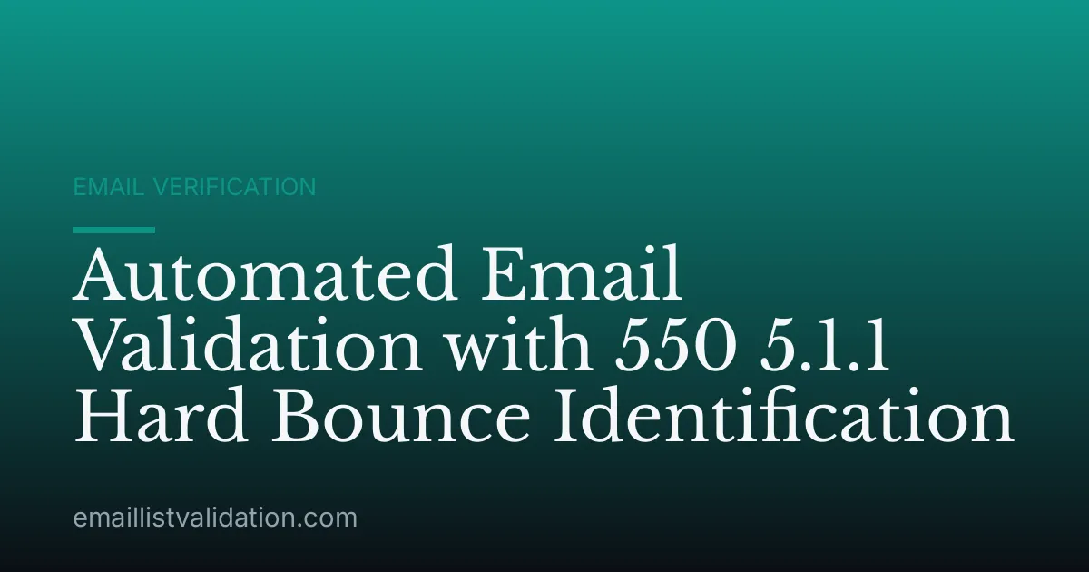 Automated Email Validation with 550 5.1.1 Hard Bounce Identification