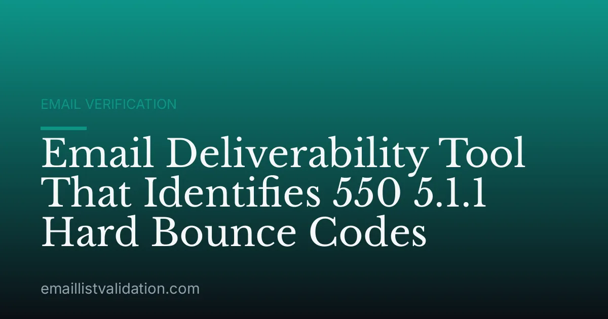 Email Deliverability Tool That Identifies 550 5.1.1 Hard Bounce Codes