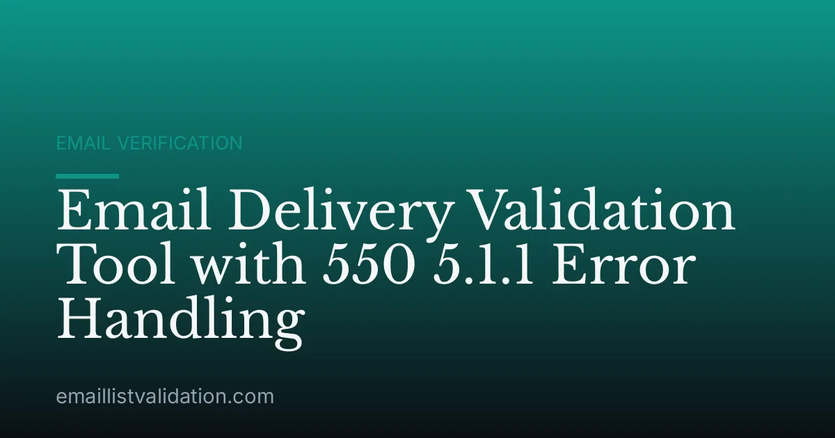 Email Delivery Validation Tool with 550 5.1.1 Error Handling