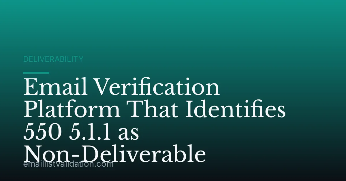 Email Verification Platform That Identifies 550 5.1.1 as Non-Deliverable