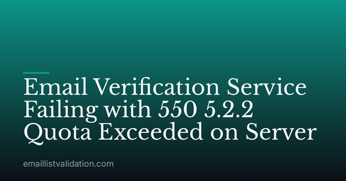 Email Verification Service Failing with 550 5.2.2 Quota Exceeded on Server