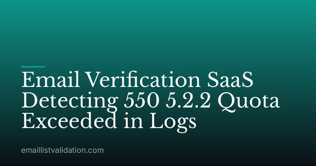 Email Verification SaaS Detecting 550 5.2.2 Quota Exceeded in Logs