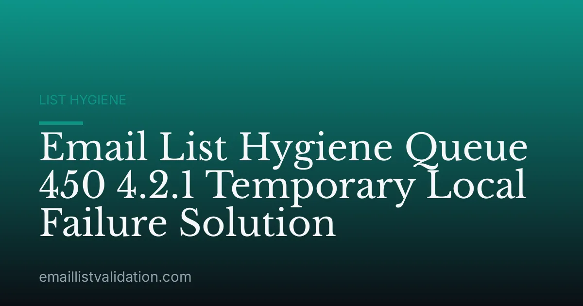Email List Hygiene Queue 450 4.2.1 Temporary Local Failure Solution