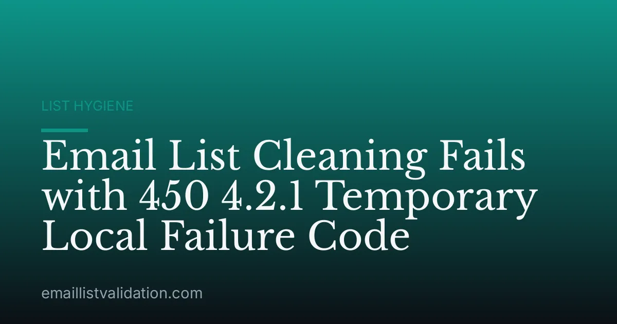 Email List Cleaning Fails with 450 4.2.1 Temporary Local Failure Code