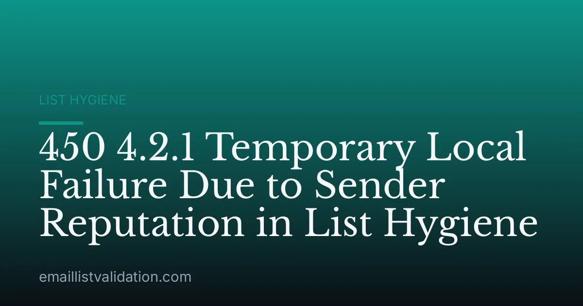 450 4.2.1 Temporary Local Failure Due to Sender Reputation in List Hygiene