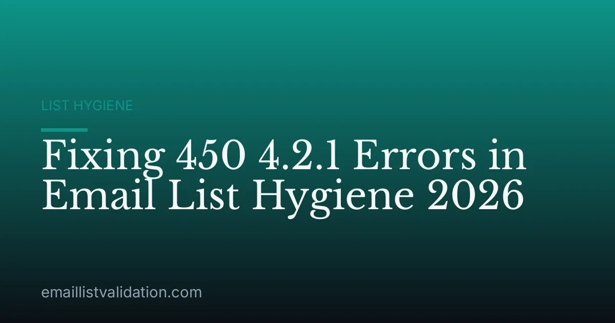 Fixing 450 4.2.1 Errors in Email List Hygiene 2026