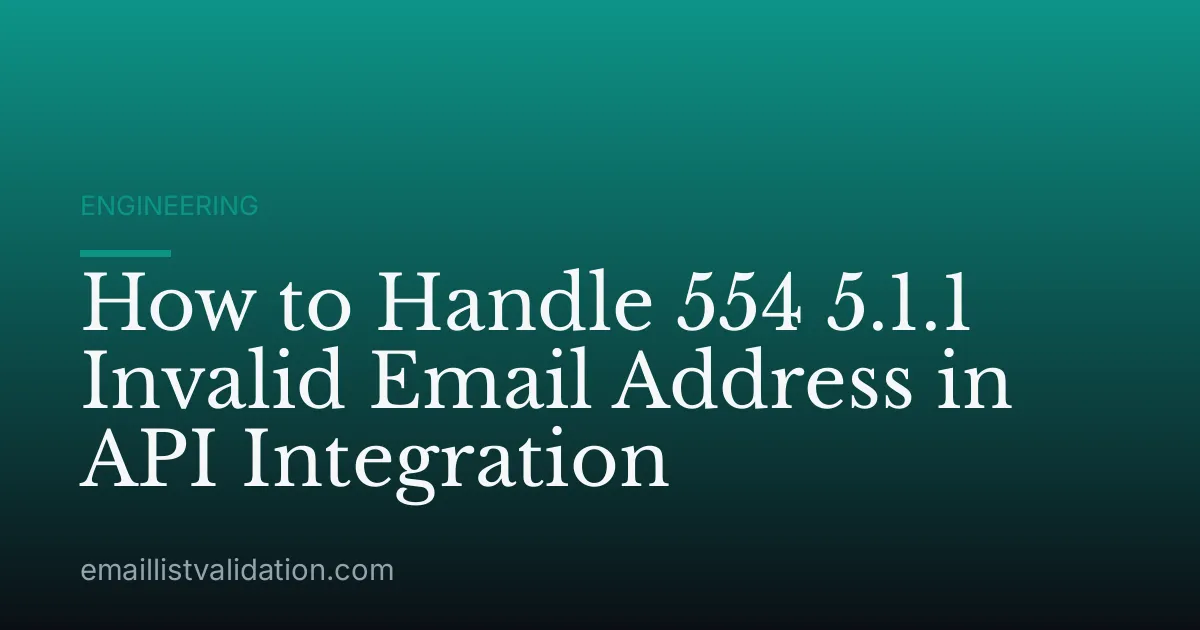 How to Handle 554 5.1.1 Invalid Email Address in API Integration