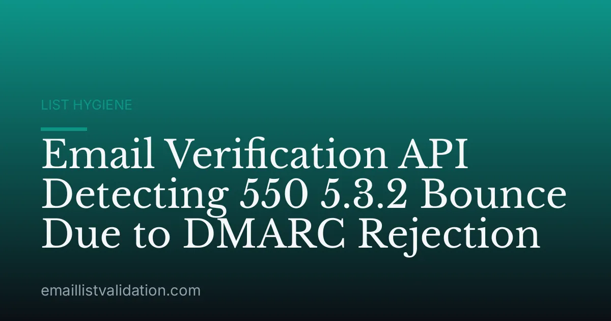 Email Verification API Detecting 550 5.3.2 Bounce Due to DMARC Rejection