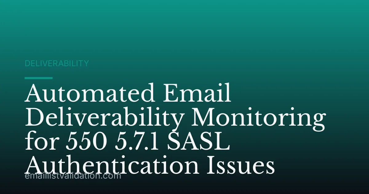 Automated Email Deliverability Monitoring for 550 5.7.1 SASL Authentication Issues
