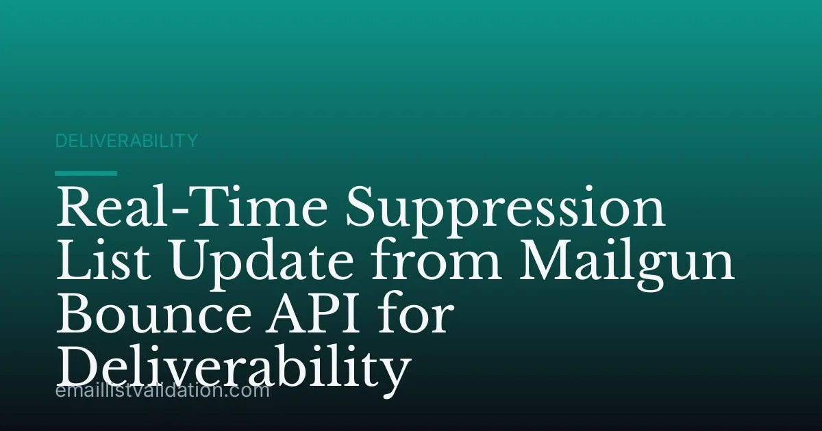 Real-Time Suppression List Update from Mailgun Bounce API for Deliverability