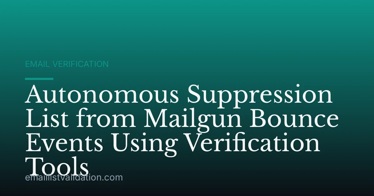 Autonomous Suppression List from Mailgun Bounce Events Using Verification Tools