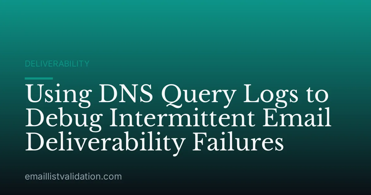 Using DNS Query Logs to Debug Intermittent Email Deliverability Failures