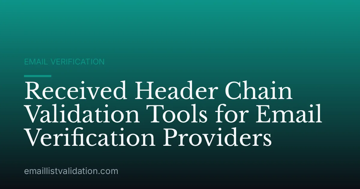 Received Header Chain Validation Tools for Email Verification Providers