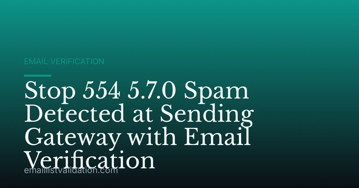 Stop 554 5.7.0 Spam Detected at Sending Gateway with Email Verification