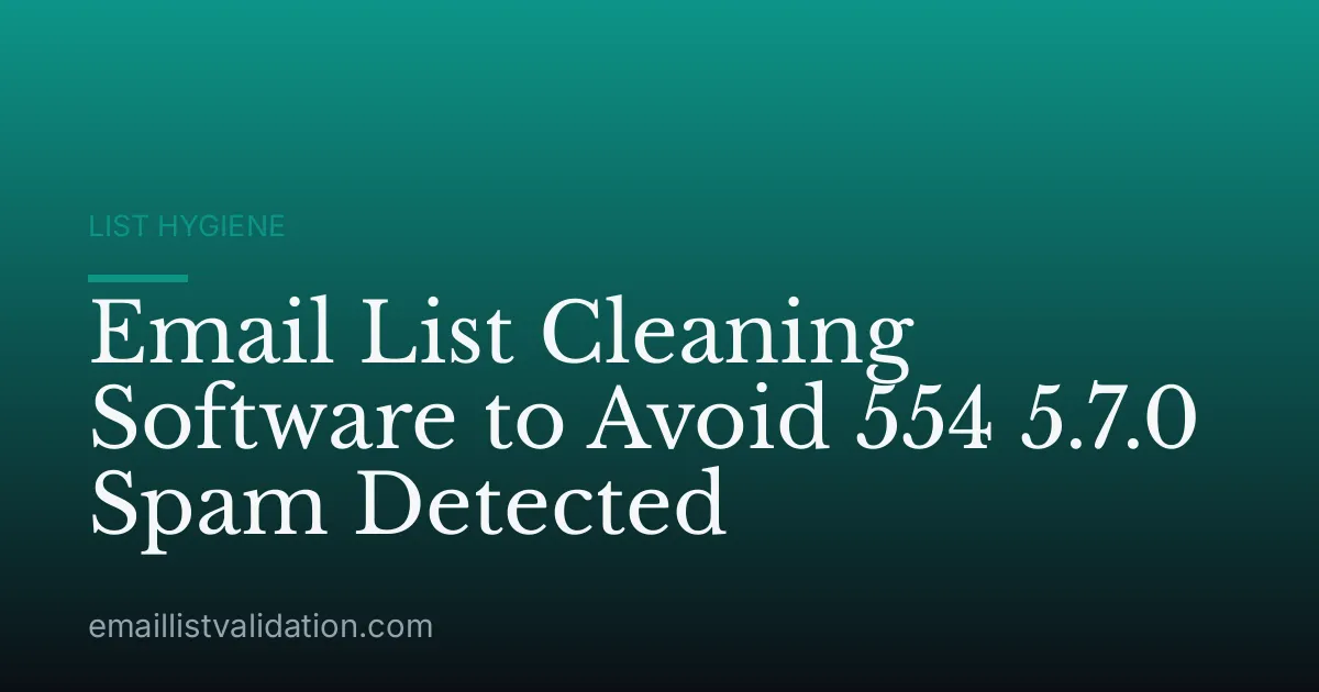 Email List Cleaning Software to Avoid 554 5.7.0 Spam Detected