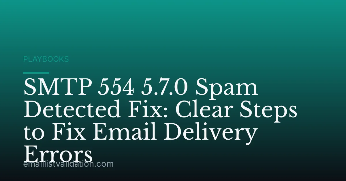 SMTP 554 5.7.0 Spam Detected Fix: Clear Steps to Fix Email Delivery Errors