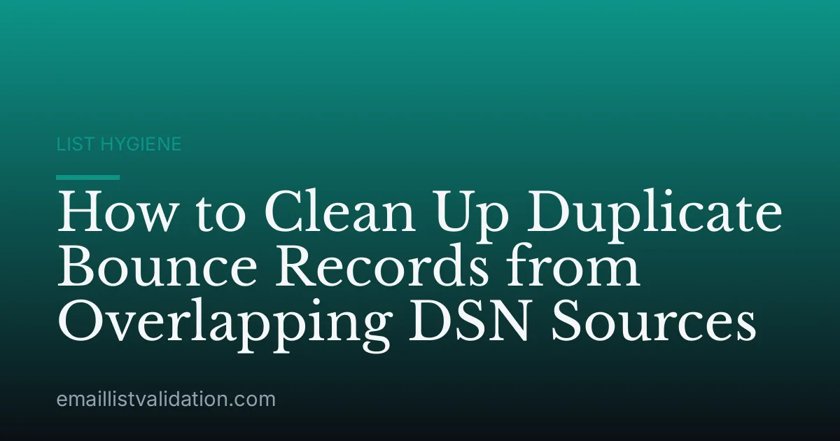 How to Clean Up Duplicate Bounce Records from Overlapping DSN Sources