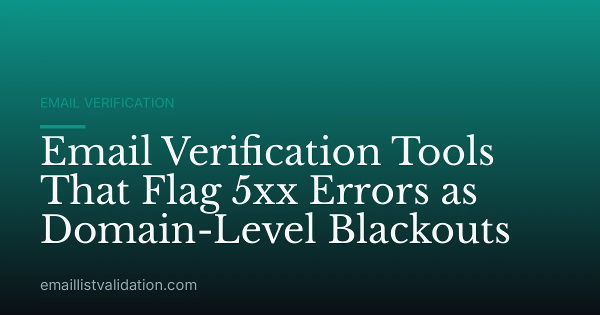 Email Verification Tools That Flag 5xx Errors as Domain-Level Blackouts