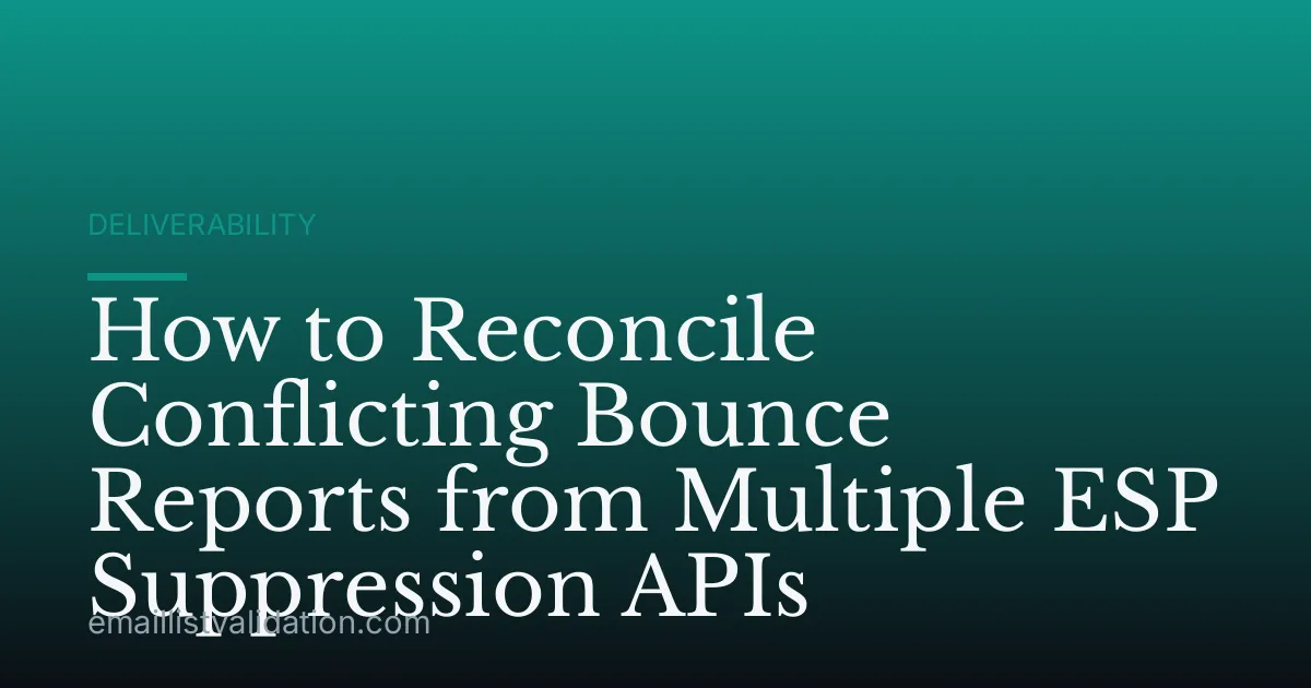 How to Reconcile Conflicting Bounce Reports from Multiple ESP Suppression APIs