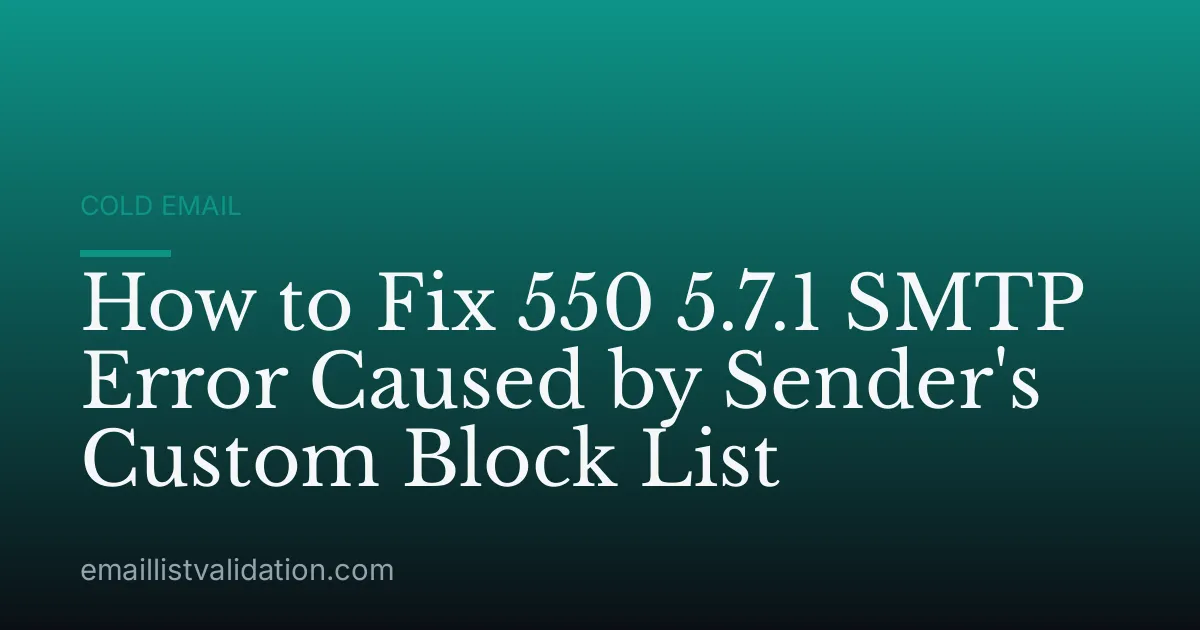 How to Fix 550 5.7.1 SMTP Error Caused by Sender's Custom Block List