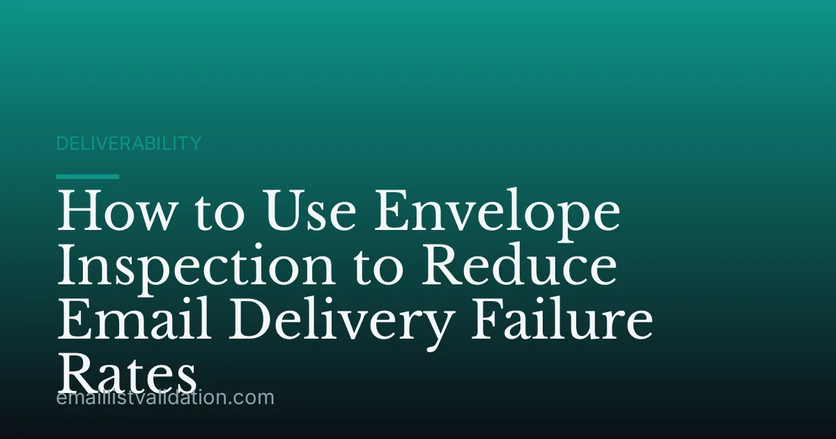 How to Use Envelope Inspection to Reduce Email Delivery Failure Rates