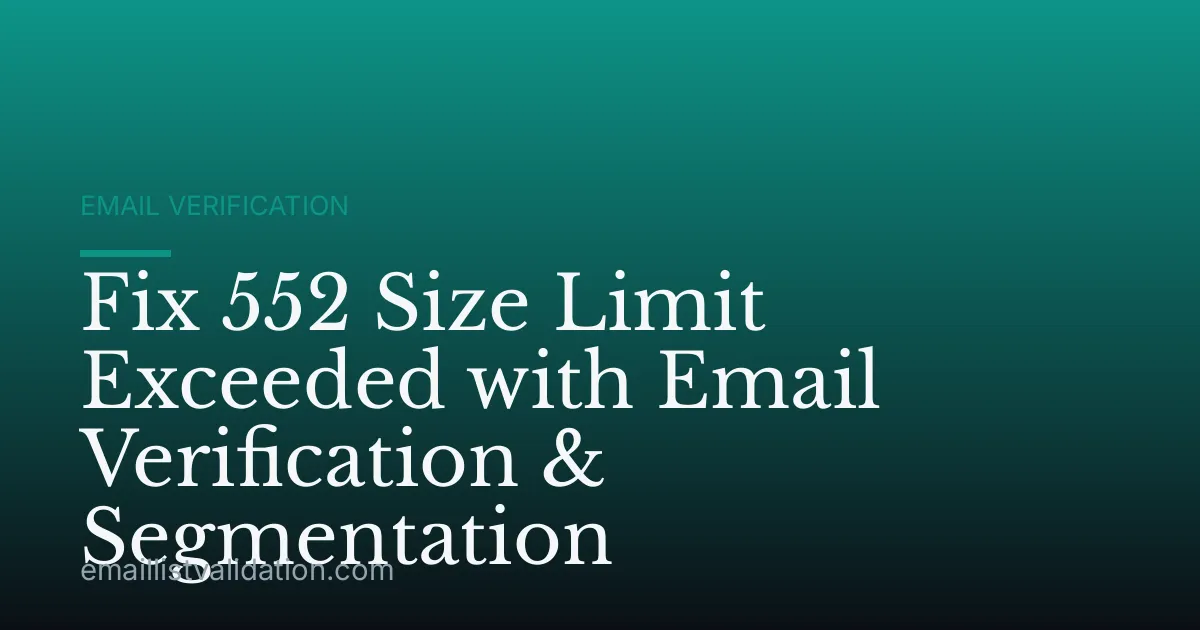 Fix 552 Size Limit Exceeded with Email Verification & Segmentation