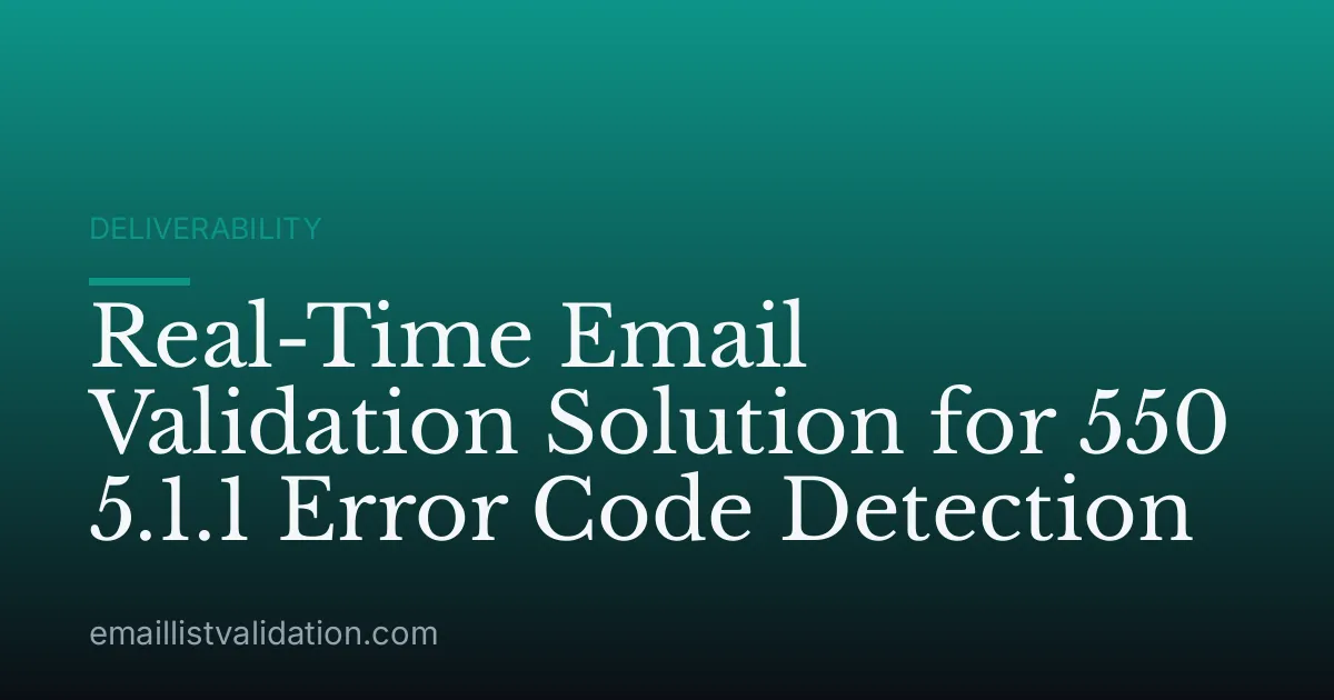 Real-Time Email Validation Solution for 550 5.1.1 Error Code Detection