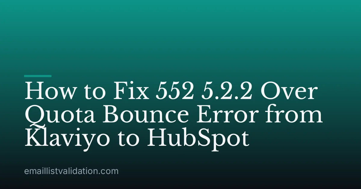 How to Fix 552 5.2.2 Over Quota Bounce Error from Klaviyo to HubSpot