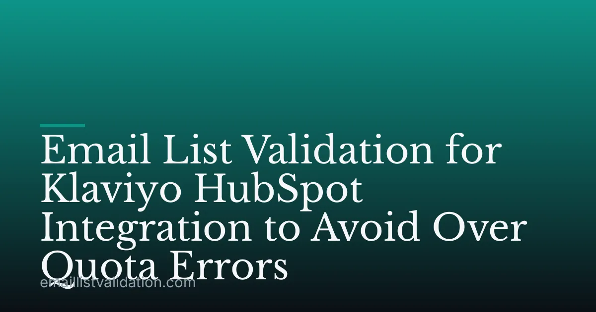 Email List Validation for Klaviyo HubSpot Integration to Avoid Over Quota Errors