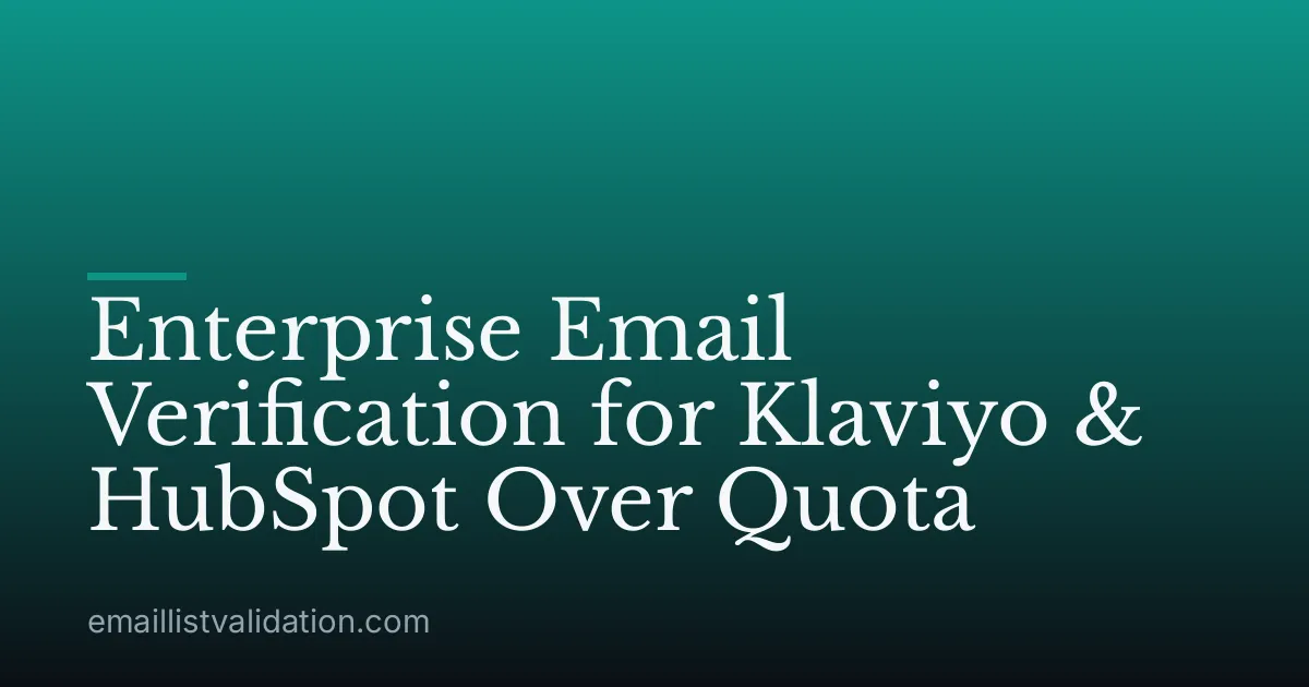 Enterprise Email Verification for Klaviyo & HubSpot Over Quota