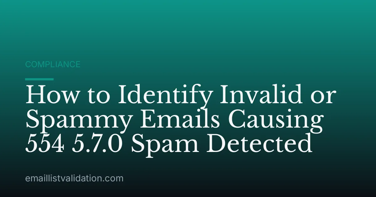 How to Identify Invalid or Spammy Emails Causing 554 5.7.0 Spam Detected