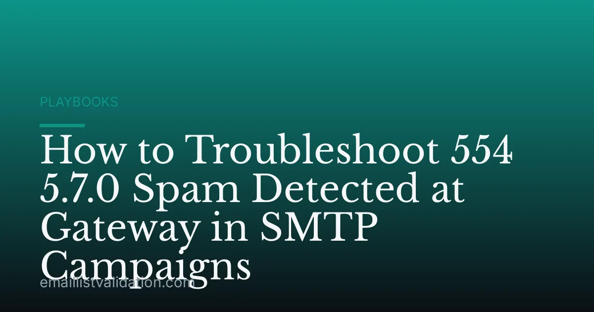 How to Troubleshoot 554 5.7.0 Spam Detected at Gateway in SMTP Campaigns