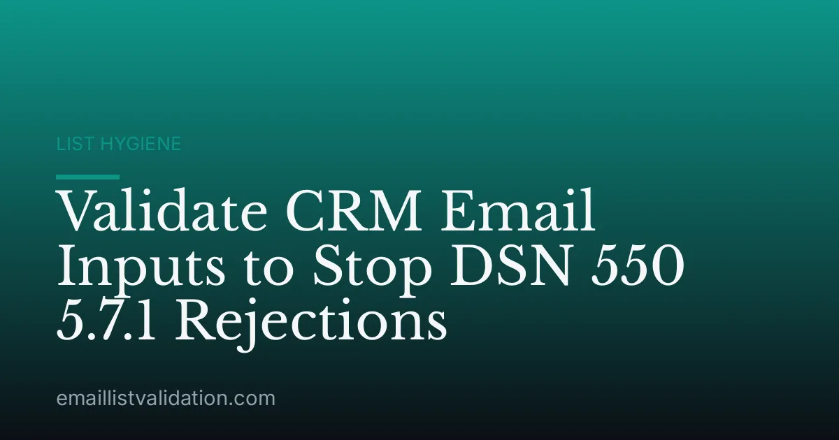 Validate CRM Email Inputs to Stop DSN 550 5.7.1 Rejections