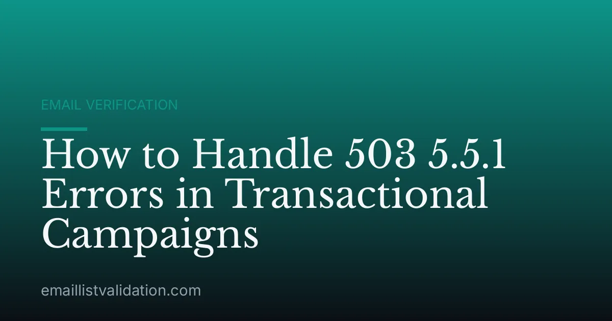How to Handle 503 5.5.1 Errors in Transactional Campaigns