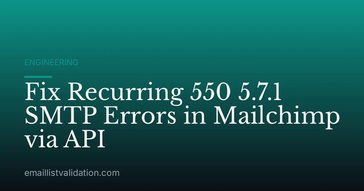 Fix Recurring 550 5.7.1 SMTP Errors in Mailchimp via API