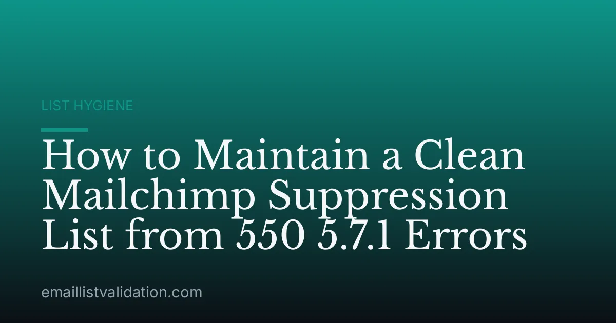 How to Maintain a Clean Mailchimp Suppression List from 550 5.7.1 Errors