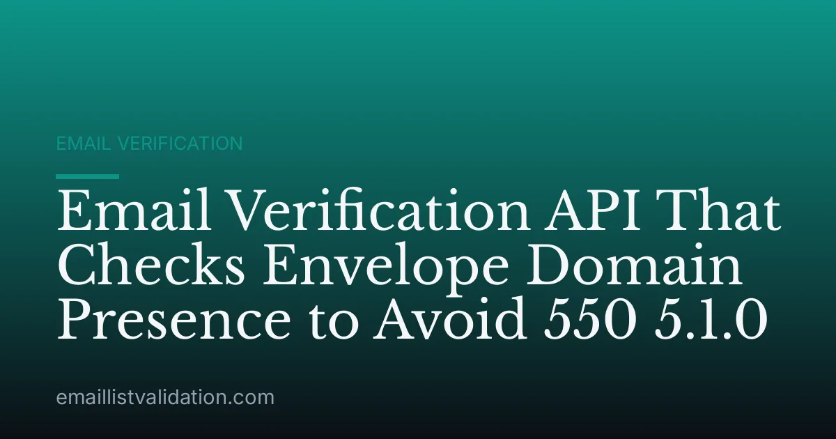 Email Verification API That Checks Envelope Domain Presence to Avoid 550 5.1.0