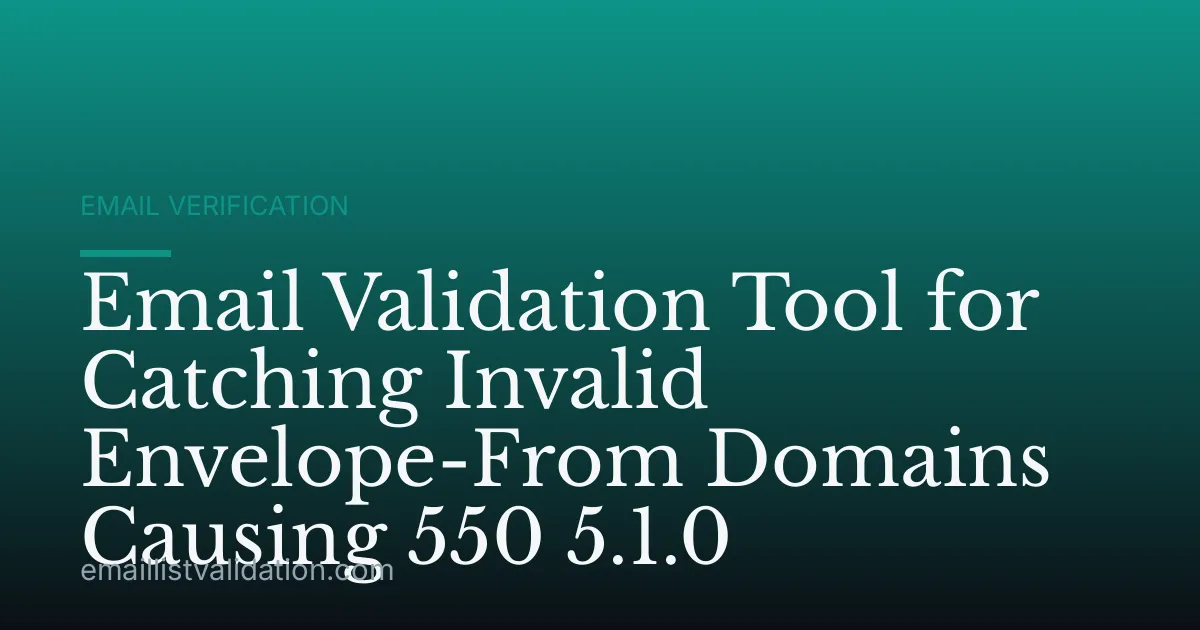 Email Validation Tool for Catching Invalid Envelope-From Domains Causing 550 5.1.0