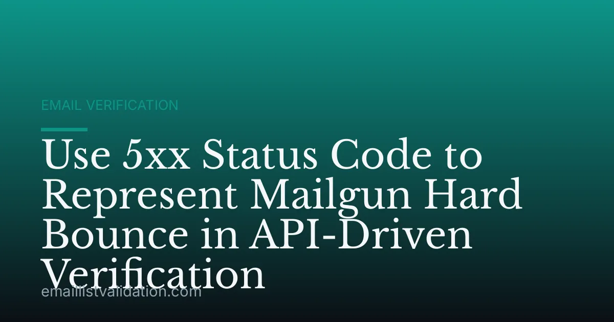 Use 5xx Status Code to Represent Mailgun Hard Bounce in API-Driven Verification