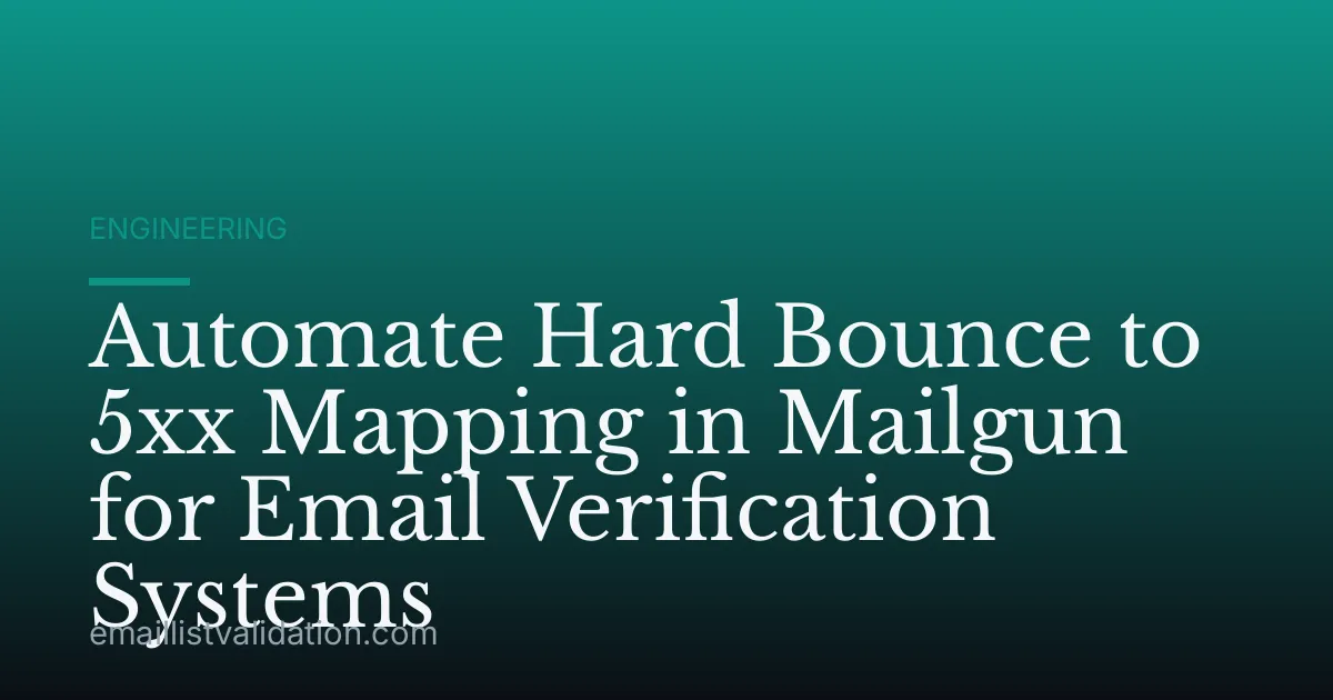 Automate Hard Bounce to 5xx Mapping in Mailgun for Email Verification Systems